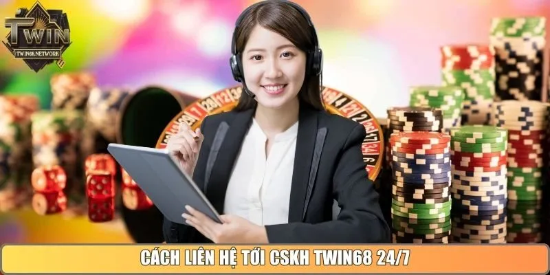 Cách liên hệ tới CSKH Twin68 24/7