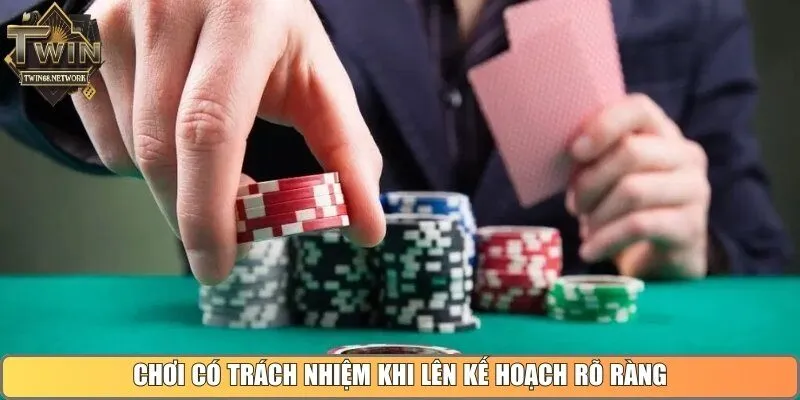 Chơi có trách nhiệm khi lên kế hoạch rõ ràng