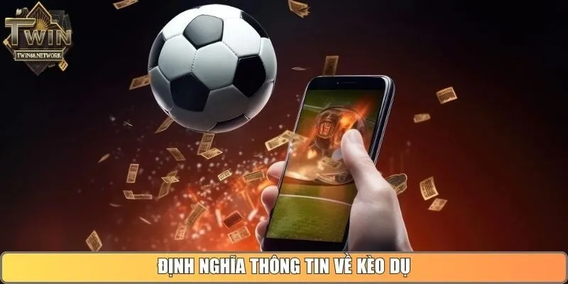 Định nghĩa thông tin về kèo dụ
