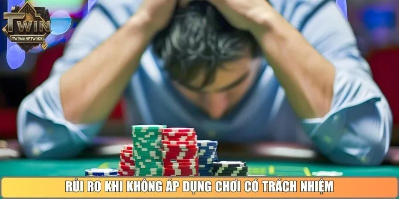 Rủi ro khi thành viên không áp dụng chơi có trách nhiệm